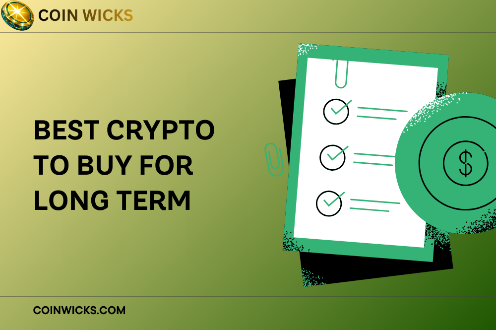Best Crypto to Buy for Long Term Best Crypto to Buy for Long Term