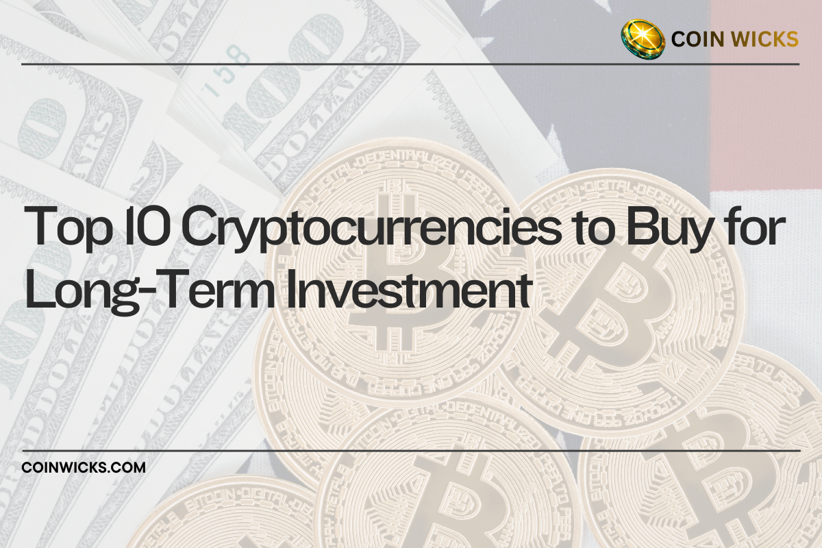 Top 10 Cryptocurrencies to Buy for Long-Term Investment Top 10 Cryptocurrencies to Buy for Long-Term Investment
